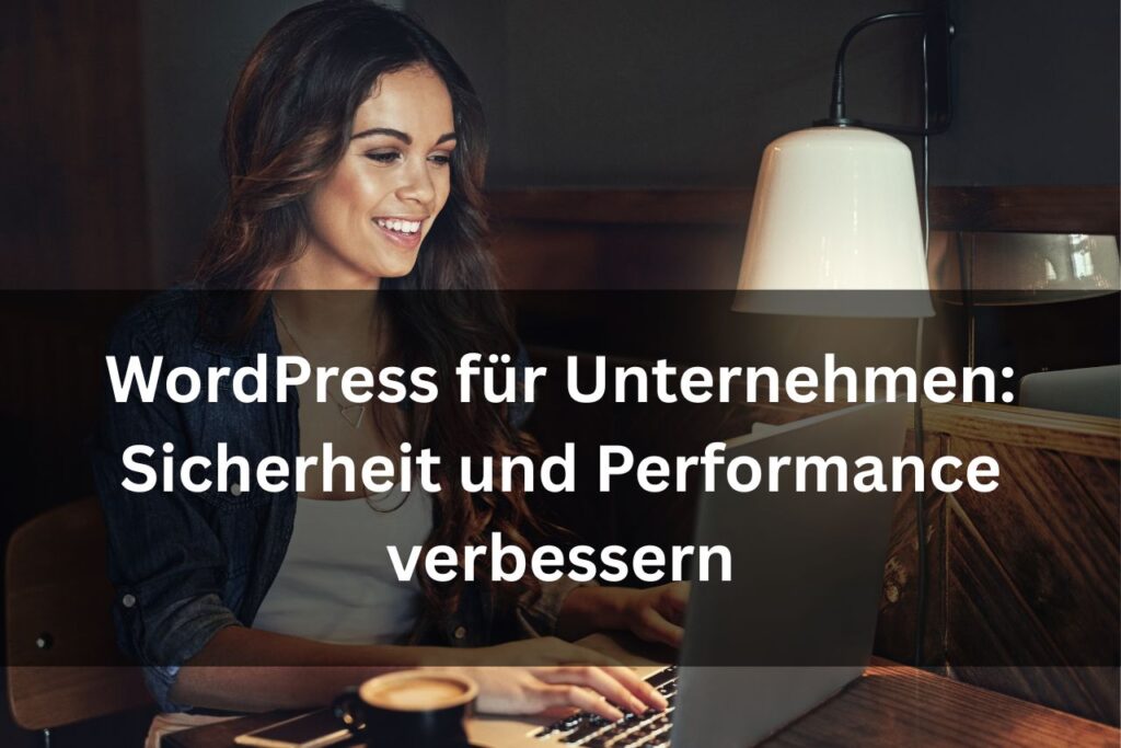 WordPress für Unternehmen: Sicherheit und Performance verbessern